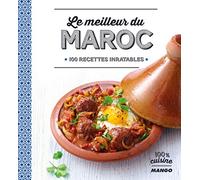 Le meilleur du Maroc: 100 recettes inratables