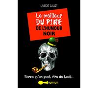 Le meilleur du pire de l'humour noir: parce qu'on peut rire de tout ...