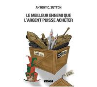 Le meilleur ennemi que l'argent puisse acheter - Antony C. Sutton - Ethos Eds - broché - Essai