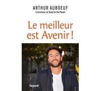 Le meilleur est Avenir ! Et si on se réconciliait avec l'optimisme ? - Arthur Auboeuf - Fayard - broché - Guide