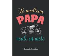 Le Meilleur Papa roule en Moto Carnet de Notes: Journal de bord du Meilleur Papa routard à remplir | Carnet de route pour les papas ou les futurs papas | 100 pages: 15,2 x 22,8 cm (French Edition)