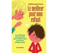 Le Meilleur pour mon enfant Guillemette Faure (Auteur)