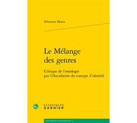 Le Mélange des genres Critique de l'ontologie par l'élucidation du concept d'identité - Sébastien Motta - Classiques Garnier - broché - Essai