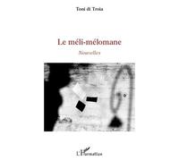 Le méli-mélomane Nouvelles - Toni Di Troia - L'harmattan - broché - Roman