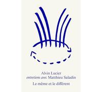 Le même et le différent. Alvin Lucier : Entretiens avec Matthieu Saladin