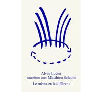 Le même et le différent. Alvin Lucier : Entretiens avec Matthieu Saladin