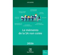 Le mémento de la SA non cotée 2026 SA à conseil "d'admistration" ou à directoire. Statut des dirigeants (rémunération, responsabilités…) Droit de communication des actionnaires et tenue des AG - Revue