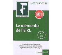 Le mémento de l'EIRL: Formalités de création. Financement. Affectation du patrimoine de l'EIR. Comptabilité. Régimes fiscal et social. Cessions de l'entreprise. A jour de la loi PACTE