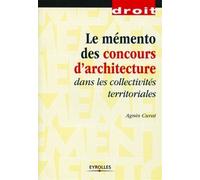 Le mémento des concours d'architecture Dans les collectivités territoriales. - Agnès Curat - Eyrolles - broché - Essai