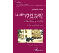 Le mémoire de master à l'université : Sociologie de la réussite Analyse de cas (Rép. du Congo) - Jean-Bruno Bayette - L'harmattan - broché - Etude