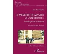 Le mémoire de master à l'université : Sociologie de la réussite Analyse de cas (Rép. du Congo) - Jean-Bruno Bayette - L'harmattan - broché - Etude