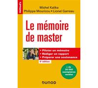 Le mémoire de master Piloter un mémoire, rédiger un rapport, préparer une soutenance - 6ème édition - Michel Kalika - Dunod - broché - Guide