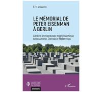Le Mémorial De Peter Eisenman À Berlin - Lecture Architecturale Et Philosophique Selon Adorno, Derrida Et Habermas