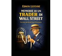 Le memorie di un trader di Wall Street: Traduzione italiana di Reminiscences of a Stock operator