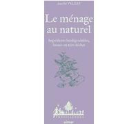 Le ménage au naturel - Ingrédients biodégradables, locaux ou zéro déchet Aurélie Valtat (Auteur)