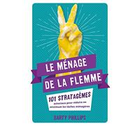 Le ménage de la flemme: 101 stratagèmes astucieux pour réduire au minimum les tâches ménagères