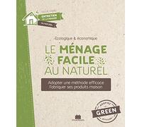Le ménage facile au naturel: Adopter une méthode efficace fabriquer ses produits maison