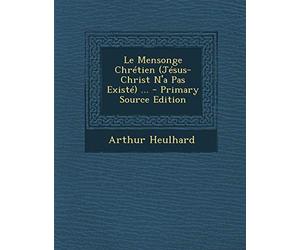 Le Mensonge Chrétien (Jésus-Christ N'a Pas Existé) ...