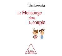 Le Mensonge dans le couple: Comprendre et gérer, partir ou rester