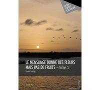 Le Mensonge donne des fleurs mais pas de fruits - Daniel Sondag - Publibook - broché - Roman