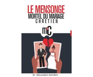 Le Mensonge Mortel du Mariage Chrétien
