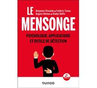Le mensonge Psychologie, applications et outils de détection - 2nde édition - Benjamin Elissalde - Dunod - broché - Etude