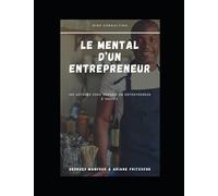 Le mental d’un entrepreneur: 100 Astuces pour devenir un entrepreneur à succès.