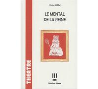 Le mental de la reine - Victor Haïm - L'oeil Du Prince Eds - broché - Théâtre
