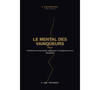 Le Mental des Vainqueurs: Comment ton cerveau décide, chaque jour, si tu progresses ou si tu abandonnes