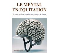 Le mental en équitation: Devenir meilleur cavalier sans changer de cheval