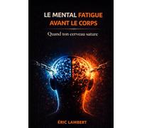 Le Mental Fatigue Avant le Corps: Pourquoi l’épuisement commence dans la tête