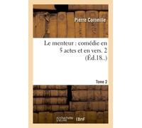 Le Menteur : Comédie En 5 Actes Et En Vers - Tome 2