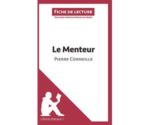 Le Menteur de Pierre Corneille (Fiche de lecture): Analyse complète et résumé détaillé de l'oeuvre