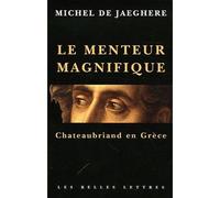 Le Menteur magnifique Chateaubriand en Grèce - Michel de Jaeghere - Belles Lettres - broché - Essai