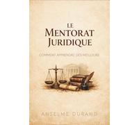 Le Mentorat Juridique : Comment Apprendre des Meilleurs pour Éviter 10 Ans d'Erreurs de Carrière