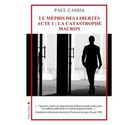 Le Mépris des libertés: Acte 1 : La catastrophe Macron