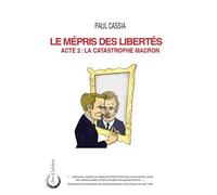 Le mépris des libertés La catastrophe Macron - Paul Cassia - Sang De La Terre-Medial - broché - Essai