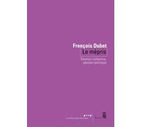 Le Mépris Émotion collective, passion politique - François Dubet - Seuil - ebook (ePub) - Essai