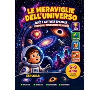 Le Meraviglie dell'Universo: Alla Scoperta di Galassie, Buchi Neri, Nebulose ed Esopianeti: Quiz e Attività Spaziali per Piccoli Esploratori del Cosmo | Astronomia per Bambini 6-9 Anni