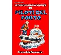 LE MERAVIGLIOSE AVVENTURE DEI PILOTI DEL PORTO: Favole della buonanotte