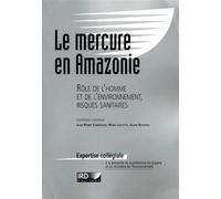 Le mercure en Amazonie Rôle de l'homme et de l'environnement, risques sanitaires. - Jean-Pierre Carmouze - Ird Eds - broché - Etude