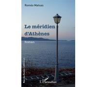 Le méridien d'Athènes Roman - Roméo Matsas - L'harmattan - broché - Roman