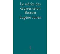 Le mérite des œuvres selon Bossuet: Grâce et libre arbitre: comment l’Église concilie récompense humaine et gratuité divine