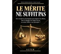LE MÉRITE NE SUFFIT PAS: Si le monde ne récompense pas toujours les efforts, faut-il changer les règles du jeu ou rester fidèle à ses principes ?