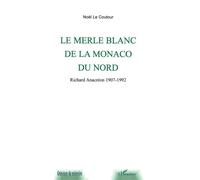 Le merle blanc de la monaco du nord Richard Anacréon 1907-1992 - Elisabeth Noël Le Coutour - L'harmattan - broché - Guide