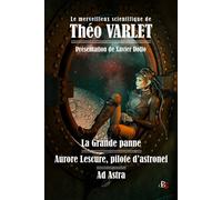 Le merveilleux scientifique de La Grande panne, Aurore Lescure, pilote d'Astronef, Ad Astra - Xavier Dollo - Banquises Et Cometes - broché - Anthologie