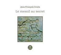 Le mesnil au secret - Jean-François Crocis - Le Lys Bleu - broché - Roman
