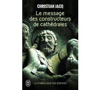 Le Message Des Constructeurs De Cathédrales - La Symbolique Des Édifices