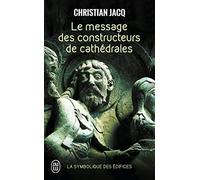 Le message des constructeurs de cathédrales: La symbolique des édifices