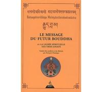 Le Message du futur Bouddha ou La Lignée spirituelle des trois joyaux